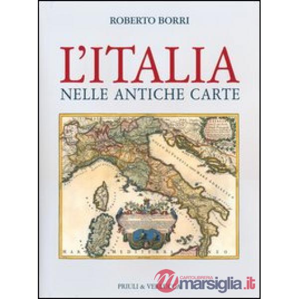 Italia nelle antiche carte. Ediz. illustrata (L')
