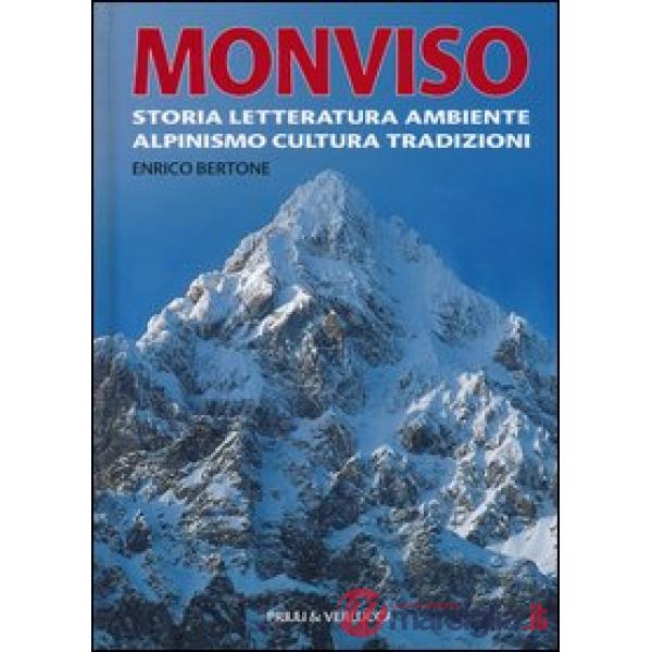 Monviso. Storia, letteratura, ambiente, alpinismo, cultura, tradizioni. Ediz. illustrata