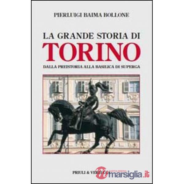 Grande storia di Torino. Dalla preistoria alla basilica di Superga (La)