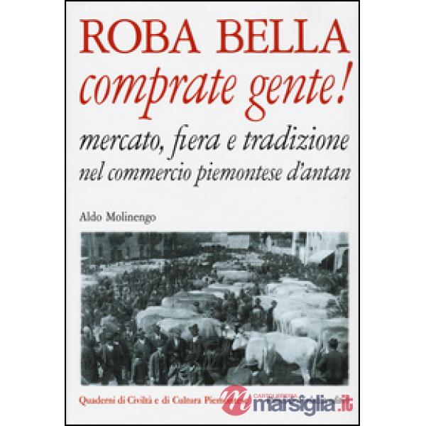 Roba bella comprate gente! Mercato, fiera e tradizione nel commercio piemontese d'antan
