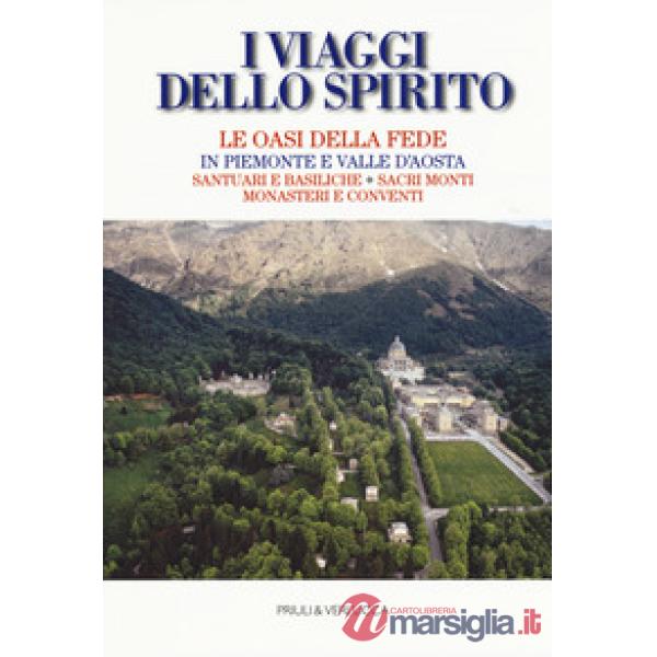 Viaggi dello spirito. Le oasi della fede in Piemonte e Valle d'Aosta. Santuari e