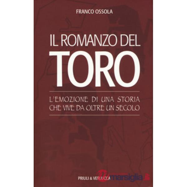 Romanzo del Toro. L'emozione di una storia che vive da oltre un secolo (Il)