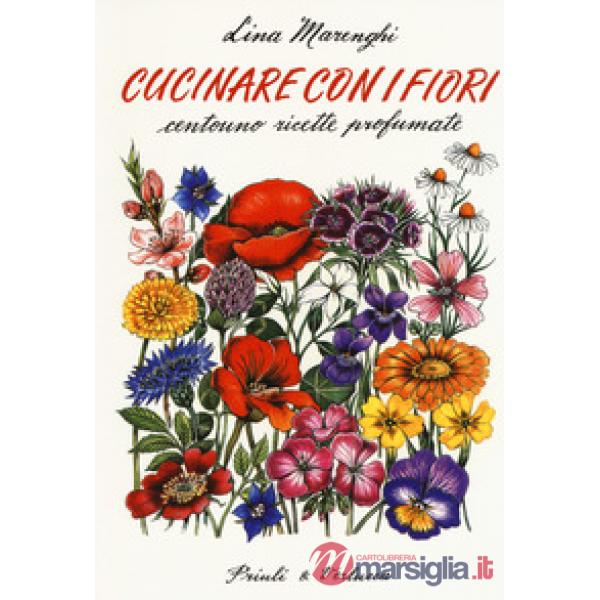 Cucinare con i fiori. Centouno ricette profumate