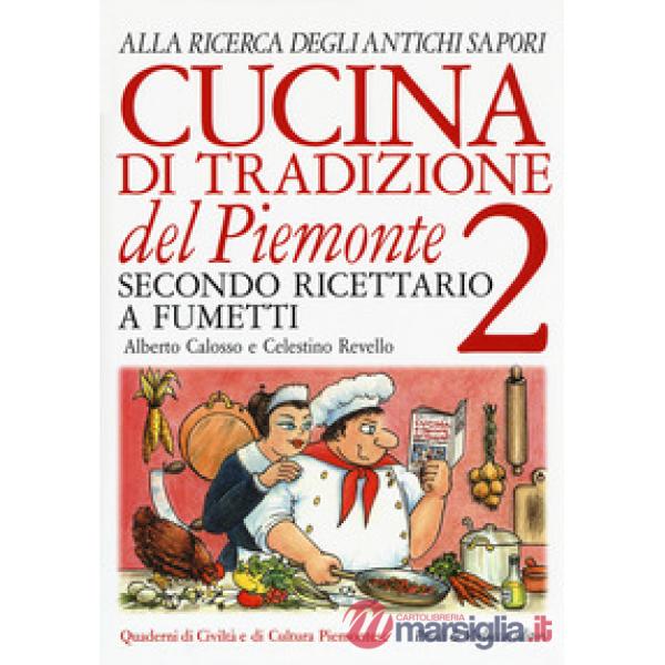 Cucina di tradizione del Piemonte. Alla ricerca degli antichi sapori. Ricettario