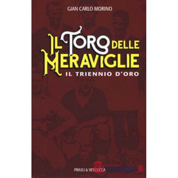 Toro delle meraviglie. Il triennio d'oro (Il)