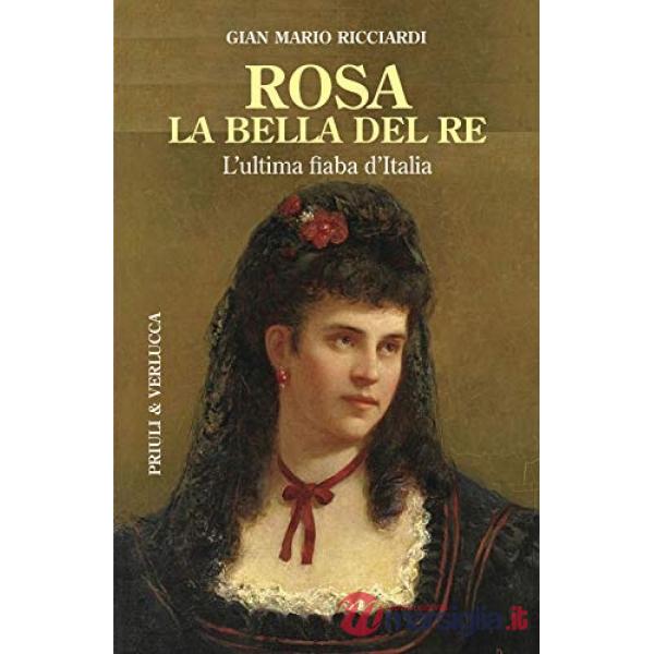 Rosa la bella del re. L'ultima fiaba d'Italia