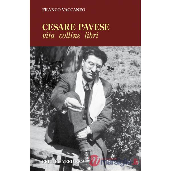 Cesare Pavese. Vita, colline libri