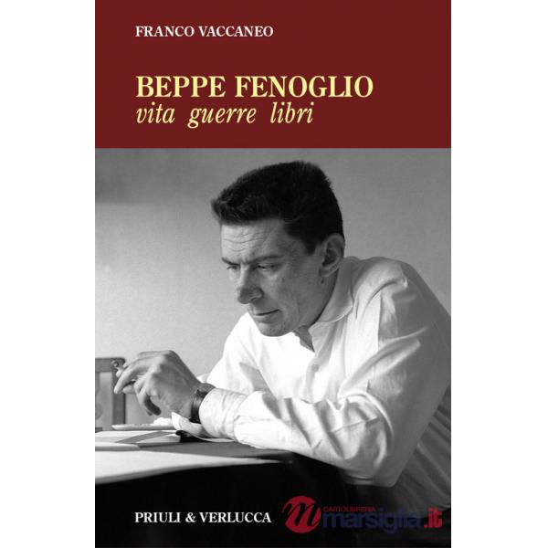 Beppe Fenoglio. Vita, guerre, libri