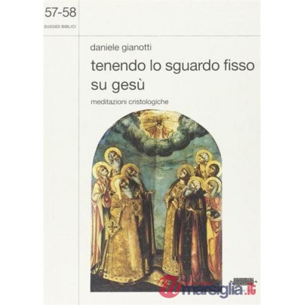 Tenendo lo sguardo fisso su Gesù. Meditazioni cristologiche