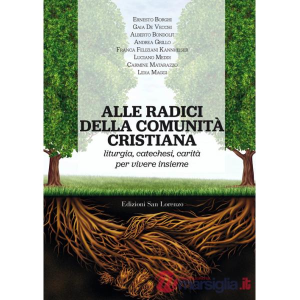Alle radici della comunità cristiana. Liturgia, catechesi e carità per una pastorale ecclesiale che faccia vivere