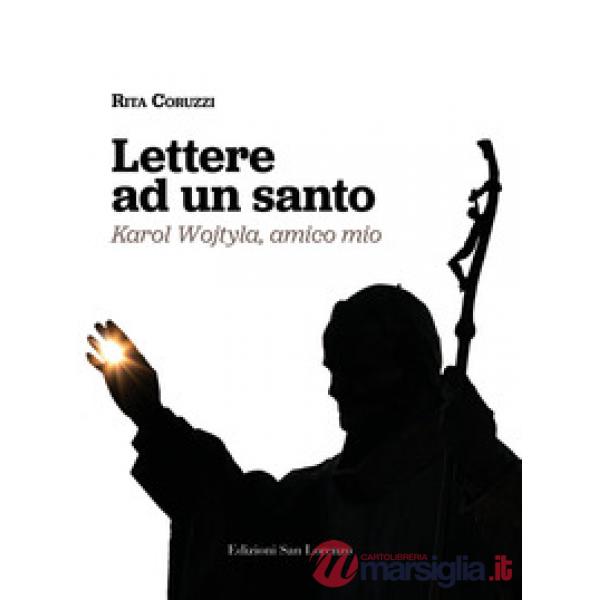 Lettere ad un santo. Karol Wojtyla, amico mio