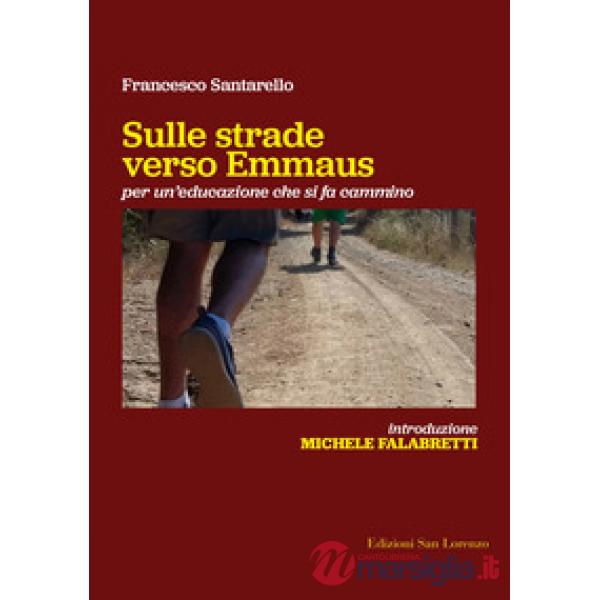 Sulle strade verso Emmaus. Per un'educazione che si fa cammino