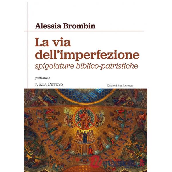 Via dell'imperfezione. Spigolature biblico-patristiche (La)