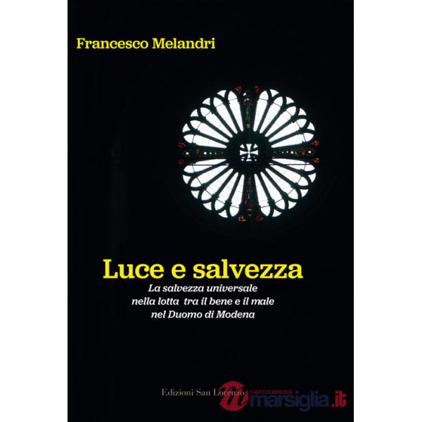 Luce e salvezza. La salvezza universale nella lotta tra il bene e il male nel Duomo di Modena. Ediz. illustrata