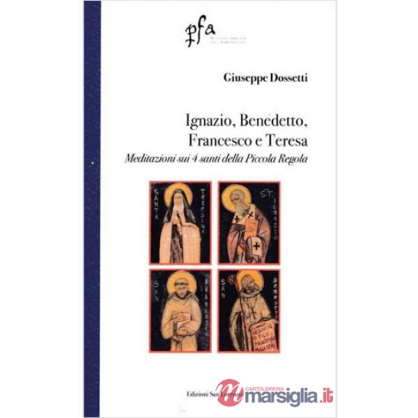 Ignazio, Benedetto, Francesco e Teresa. Meditazioni sui 4 santi