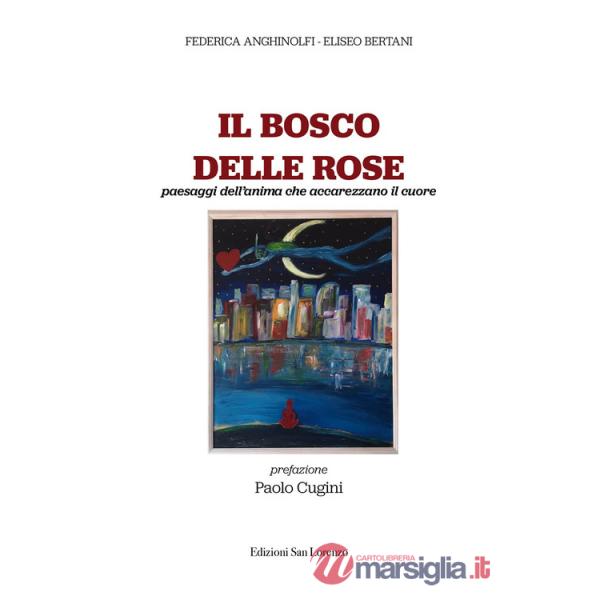 Bosco delle rose. Paesaggi dell'anima che accarezzano il cuore (Il)