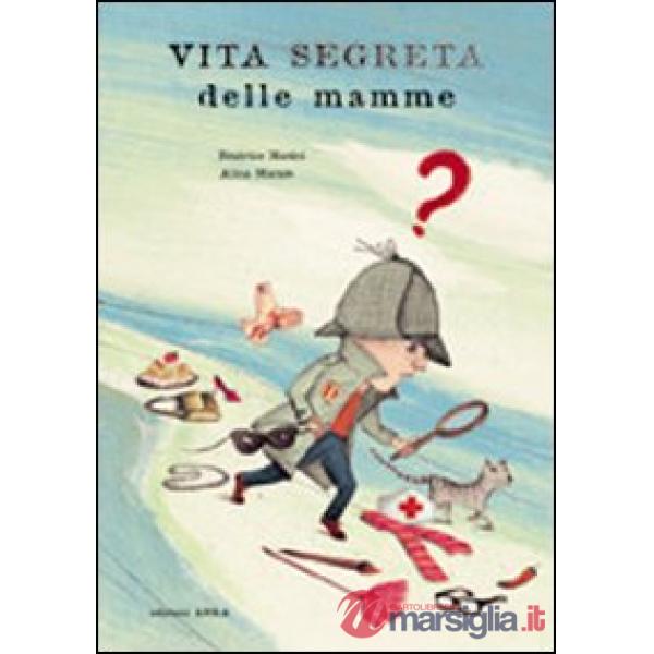 Vita segreta delle mamme. Ediz. illustrata