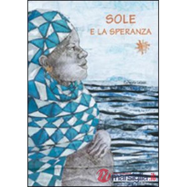 Sole e la speranza. Ediz. illustrata