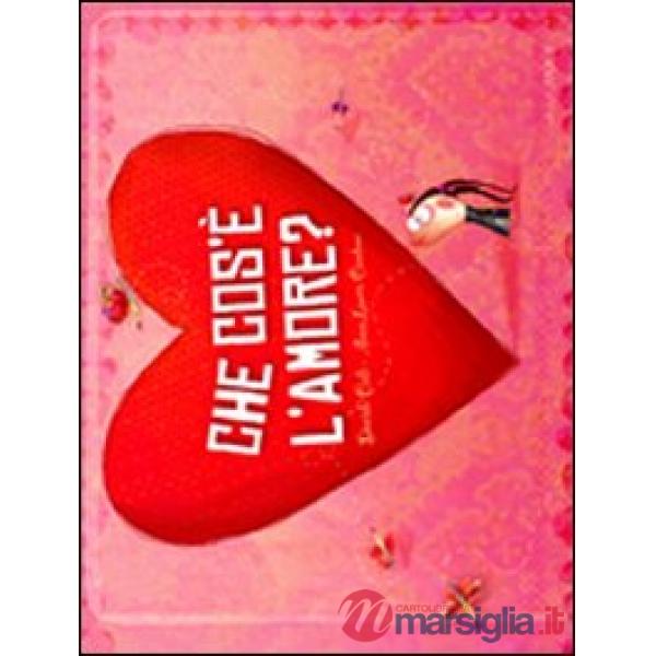 Che cos'è l'amore? Ediz. illustrata