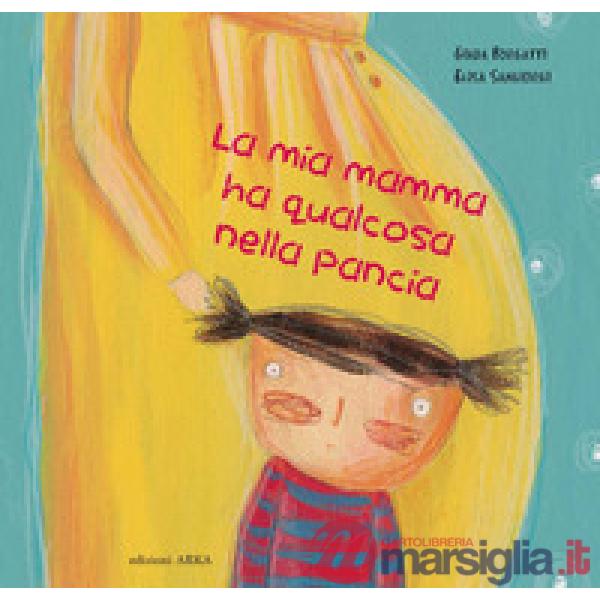Mia mamma ha qualcosa nella pancia. Ediz. a colori (La)