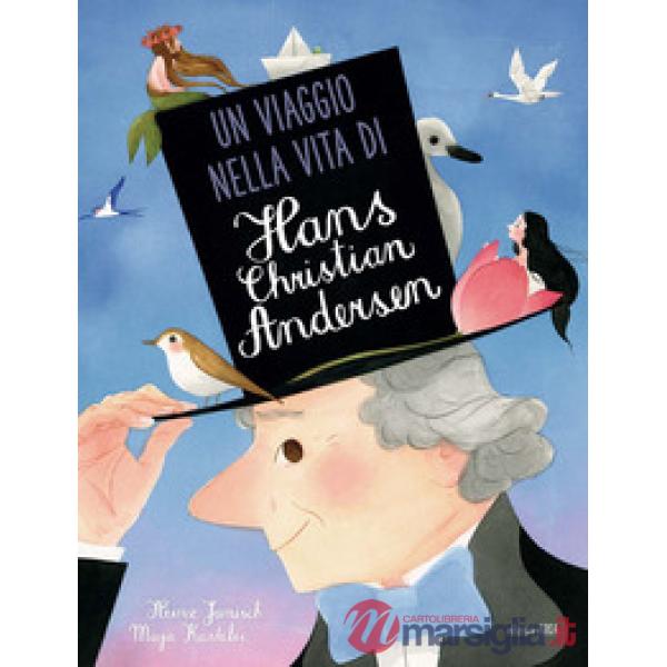 Viaggio nella vita di Hans Christian Andersen. Ediz. a colori (Un)