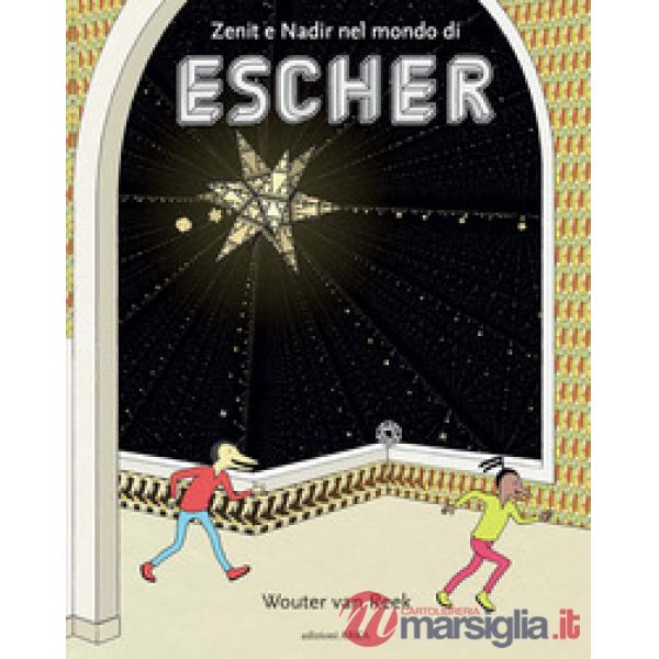 Zenit e Nadir nel mondo di Escher. Ediz. a colori