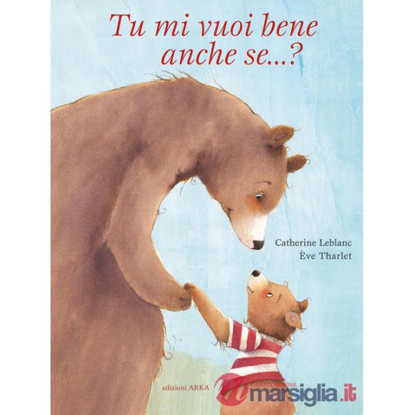 Tu mi vuoi bene anche se...? Ediz. a colori