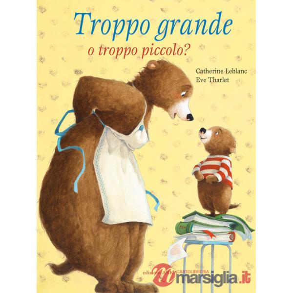 Troppo grande o troppo piccolo? Ediz. a colori