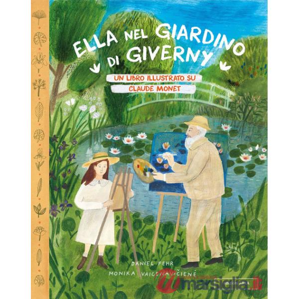 Ella nel giardino di Giverny. Un libro illustrato su Claude Monet