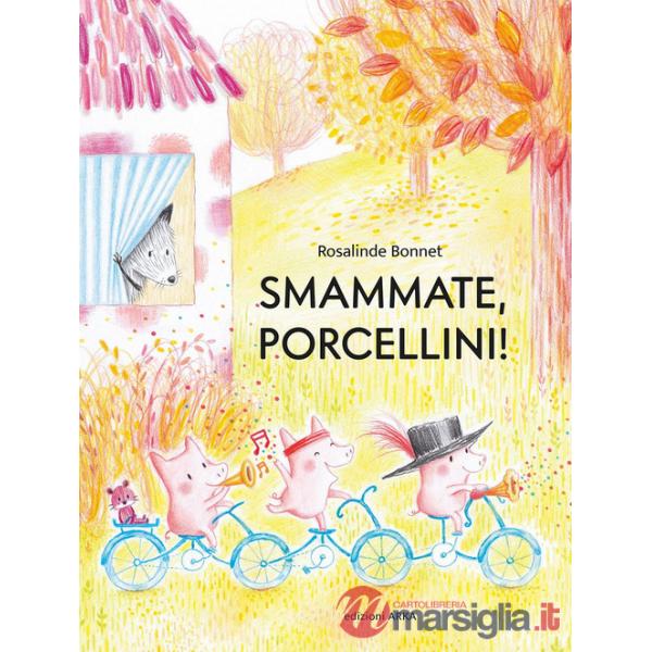 Smammate, porcellini! Ediz. a colori