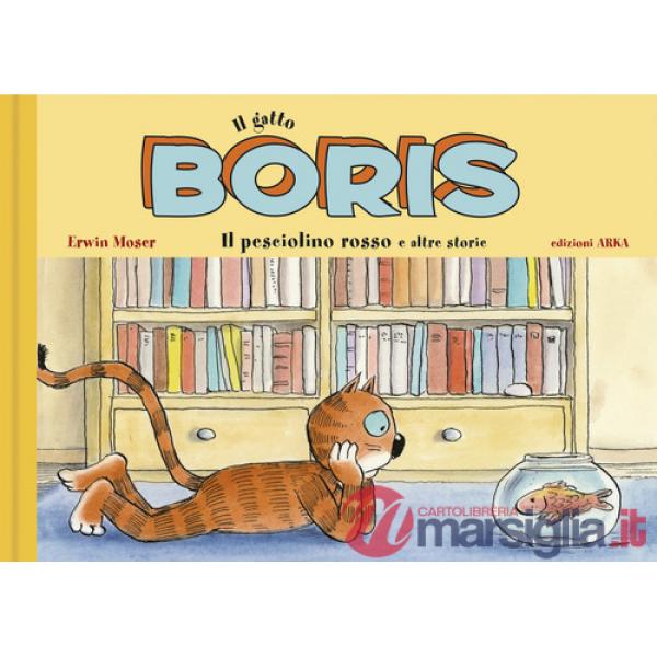 Gatto Boris. Il pesciolino rosso e altre storie. Ediz. a colori (Il)