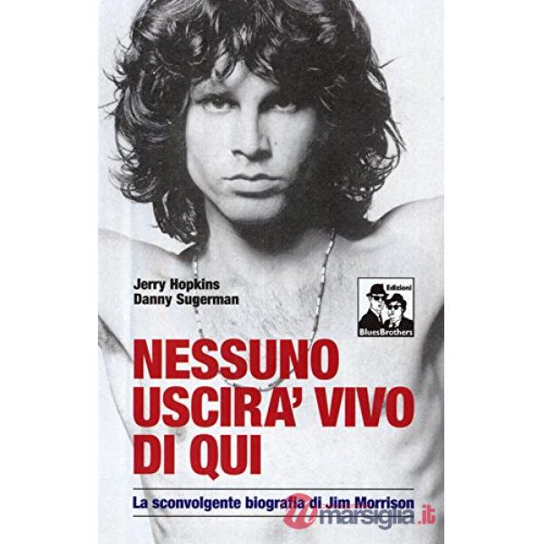 Nessuno uscirà vivo di qui. La sconvolgente biografia di Jim Morrison