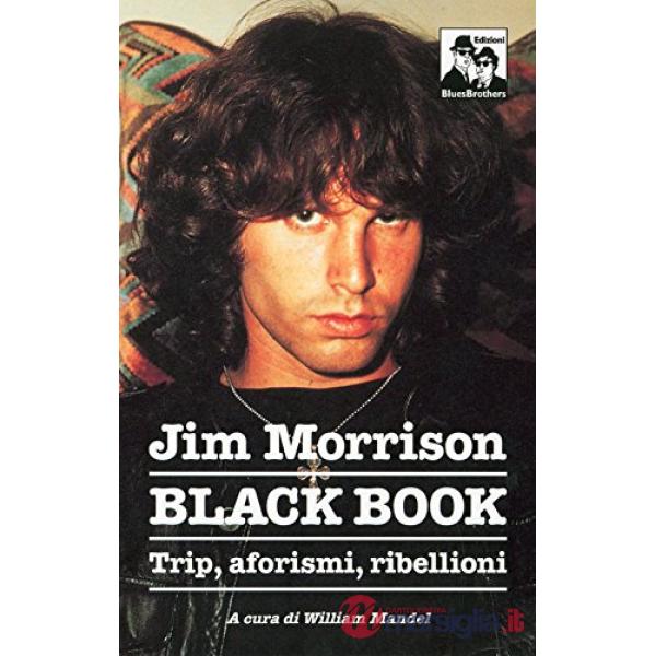 Jim Morrison. Black book. Trip, aforismi e invettive