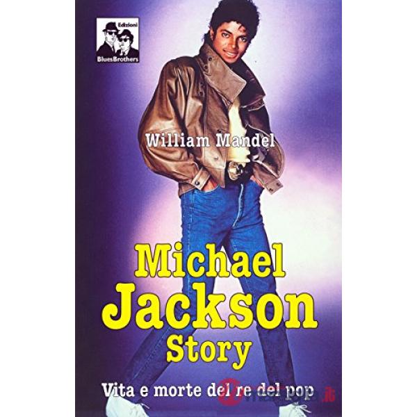 Michael Jackson story. Vita e morte del re del pop