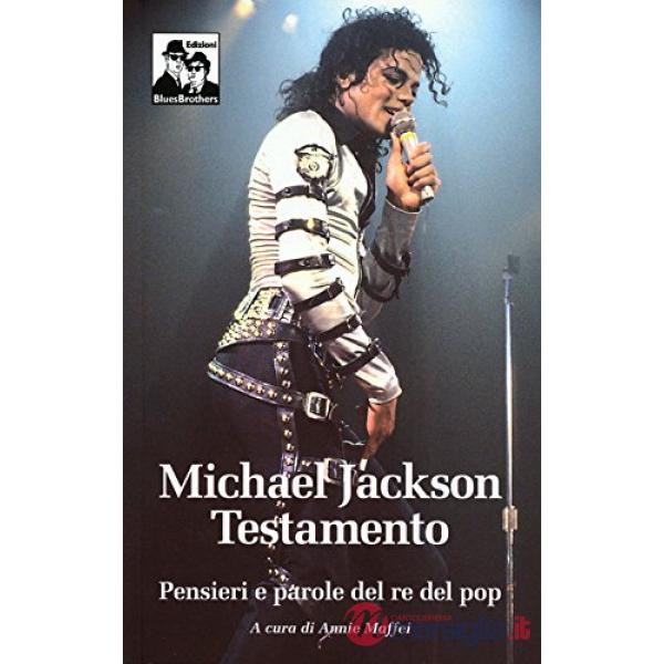 Michael Jackson. Testamento. Pensieri e parole del re del pop