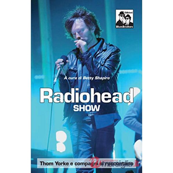Radiohead show. Thom Yorke e compagni si raccontano