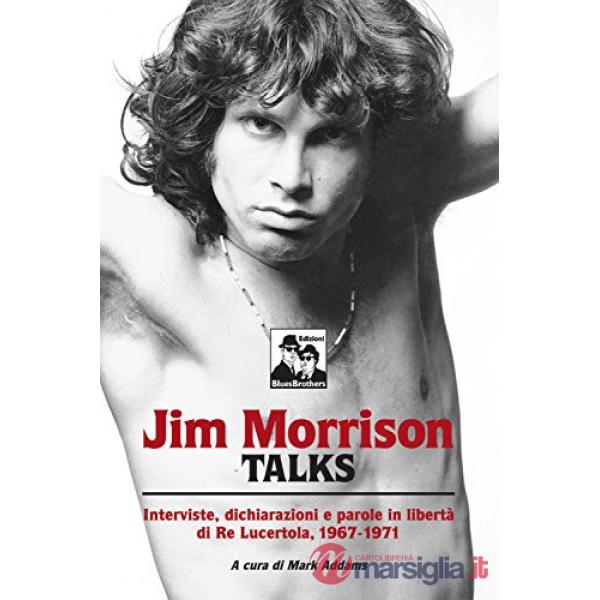 Morrison talks. Le interviste di re lucertola, 1968-1971