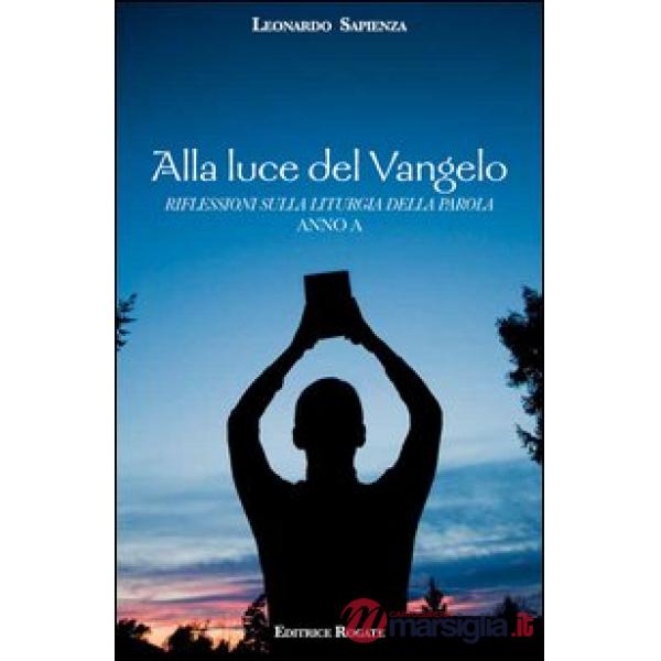 Alla luce del Vangelo. Riflessioni sulla liturgia della parola. Anno A