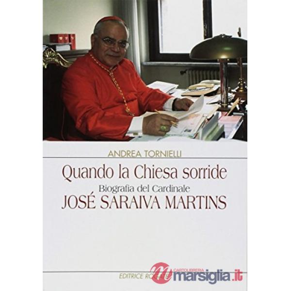 Quando la chiesa sorride. Biografia del car. Josè Saraiva Martins