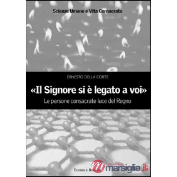 «Il signore si è legato a voi». Le persone consacrate luce del Regno