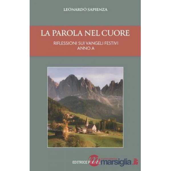 Parola nel cuore. Anno A. Riflessioni sui Vangeli festivi (La)