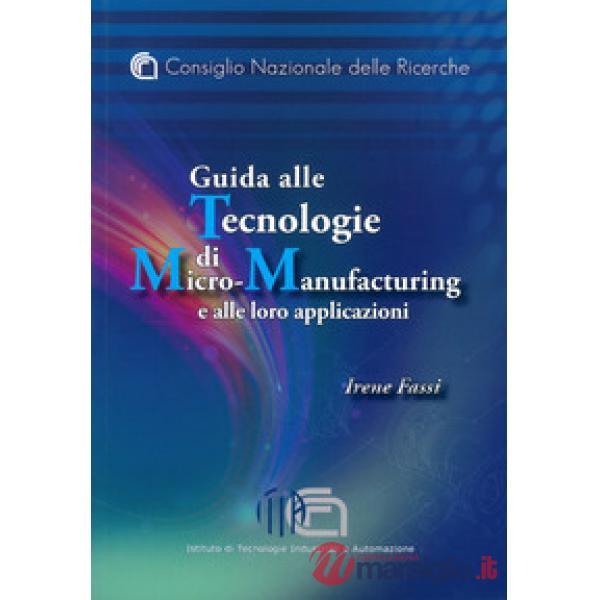 Guida alle tecnologie di micro-manufacturing e alle loro applicazioni