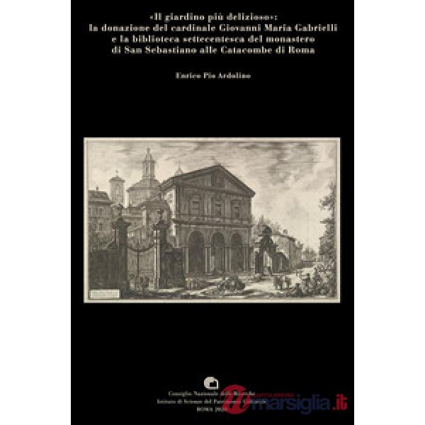 «Il giardino più delizioso»: la donazione del cardinale Giovanni Maria Gabrielli e la biblioteca settecentesca del monastero di 