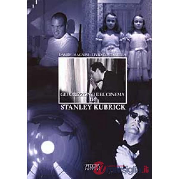 Orizzonti del cinema di Stanley Kubrick (Gli)