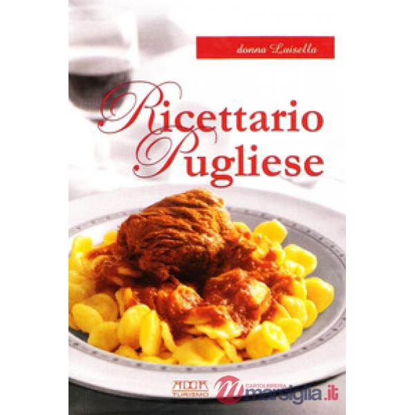 Ricettario pugliese. Tradizione, semplicità, gusto