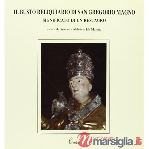 Busto reliquiario di san Gregorio Magno. Significato di un restauro (Il)