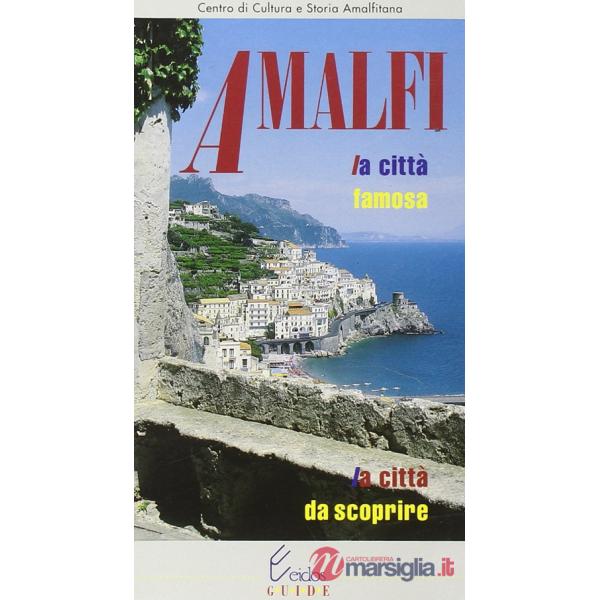 Amalfi. La città famosa, la città da scoprire