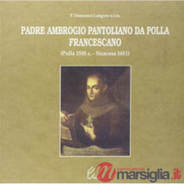 Padre Ambrogio Pantoliano da Polla, francescano (Polla, 1585-Siracusa, 1651)
