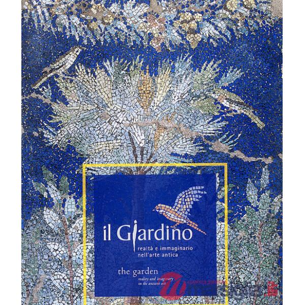 Giardino. Realtà e immaginario nell'arte antica. Ediz. italiana e inglese (Il)