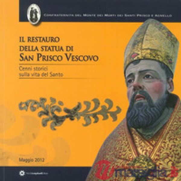 Restauro della statua di San Prisco Vescovo. Cenni storici sulla vita del Santo 